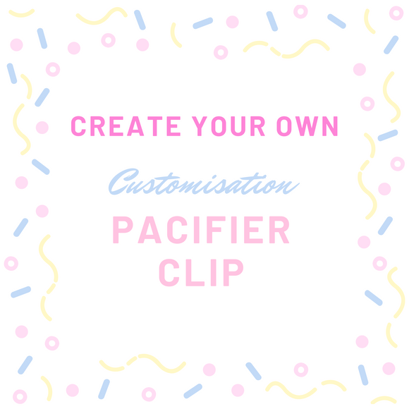 Create Your Own - Customisation Pacifier Clip + Teether