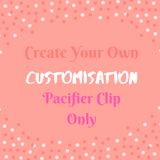Create Your Own - Customisation Pacifier Clip Only (Without Teether)