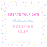 Create Your Own - Customisation Pacifier Clip + Teether